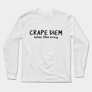 Crape Diem is the new Carpe Diem Long Sleeve T-Shirt